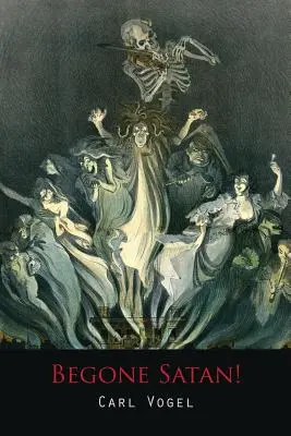 Odejdi, Satane! a Soul-Stiring Account of Diabolical Possession (Odejdi, Satane! - Duši pohánějící příběh o ďábelské posedlosti) - Begone Satan! a Soul-Stirring Account of Diabolical Possession