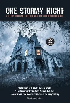 Jedna bouřlivá noc: Frankenstein aneb Moderní Prométheus Vampýr Fragment hororového žánru. - One Stormy Night: A Story Challenge that Created the Gothic Horror Genre Frankenstein, or A Modern Prometheus The Vampyre Fragment of a