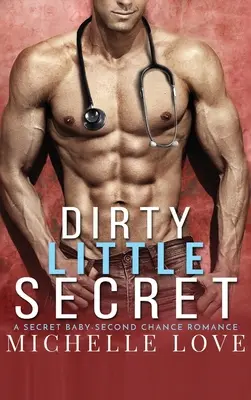 Malé špinavé tajemství: Tajné dítě - Romance o druhé šanci - Dirty Little Secret: A Secret Baby - Second Chance Romance