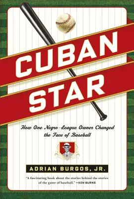 Kubánská hvězda: Jak jeden majitel černošské ligy změnil tvář baseballu - Cuban Star: How One Negro-League Owner Changed the Face of Baseball