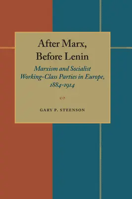 Po Marxovi, před Leninem: Marxismus a socialistické dělnické strany v Evropě v letech 1884-1914. - After Marx, Before Lenin: Marxism and Socialist Working-Class Parties in Europe, 1884-1914