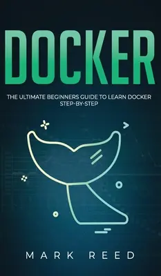Docker: Ultimátní průvodce pro začátečníky, jak se naučit Docker krok za krokem - Docker: The Ultimate Beginners Guide to Learn Docker Step-By-Step