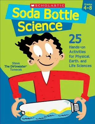 Soda Bottle Science: 25 praktických aktivit pro fyzikální vědy, vědy o Zemi a vědy o životě - Soda Bottle Science: 25 Hands-On Activities for Physical, Earth, and Life Sciences