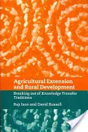 Rozšíření zemědělství a rozvoj venkova: Vymezení se vůči tradicím přenosu znalostí - Agricultural Extension and Rural Development: Breaking Out of Knowledge Transfer Traditions