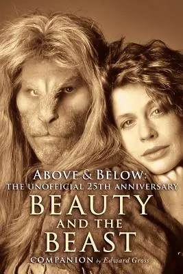 Nad a pod: A 25th Anniversary Beauty and the Beast Companion (Kráska a zvíře) - Above & Below: A 25th Anniversary Beauty and the Beast Companion