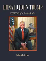 Donald John Trump: Génius ze stáje: MEMEoir of a Stable Genius - Donald John Trump: MEMEoir of a Stable Genius