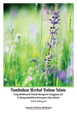 Bylinky v islámu, které jsou účinné pro odhánění džinů a léčení útoků černé magie Dvojjazyčné vydání Tvrdá verze - Tumbuhan Herbal Dalam Islam Yang Berkhasiat Untuk Mengusir Gangguan Jin Dan Menyembuhkan Serangan Ilmu Hitam Edisi Bilingual Hardcover Version