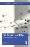 Krimigrantský jiný: Migrace a trestní moc - The Crimmigrant Other: Migration and Penal Power