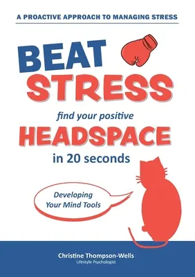 Jak porazit stres - Najděte si svůj pozitivní prostor v hlavě: Najděte svůj pozitivní prostor v hlavě za 20 vteřin - How To Beat Stress - Find Your Positive Head Space: Find Your Positive Head Space In 20 Seconds