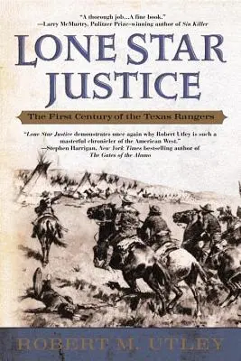 Spravedlnost osamělé hvězdy: První století texaských rangerů - Lone Star Justice: The First Century of the Texas Rangers