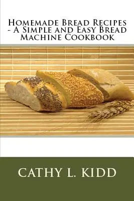 Recepty na domácí chléb - jednoduchá a snadná kuchařka pro chlebostroje - Homemade Bread Recipes - A Simple and Easy Bread Machine Cookbook