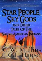 Hvězdní lidé, nebeští bohové a další příběhy původních amerických indiánů - Star People, Sky Gods and Other Tales of the Native American Indians