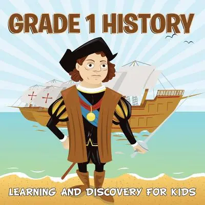 Dějepis pro 1. třídu: (Dějepis pro děti) Dějepis pro děti - 1. ročník - Grade 1 History: Learning And Discovery For Kids (History For Kids)