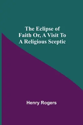 Zatmění víry aneb návštěva u náboženského skeptika - The Eclipse Of Faith Or, A Visit To A Religious Sceptic