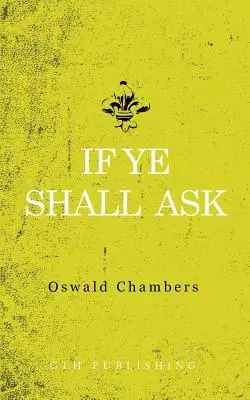 If Yeall Shall Ask (Když budete prosit) - If Ye Shall Ask