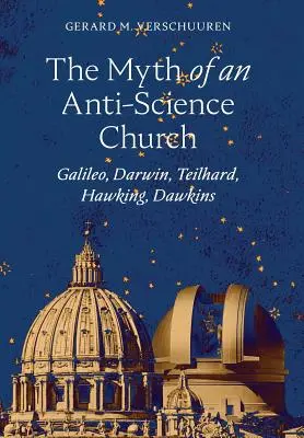 Mýtus protivědecké církve: Galileo, Darwin, Teilhard, Hawking, Dawkins. - The Myth of an Anti-Science Church: Galileo, Darwin, Teilhard, Hawking, Dawkins