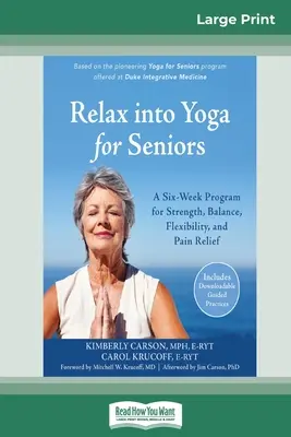 Uvolněte se v józe pro seniory: Šestitýdenní program pro posílení, rovnováhu, pružnost a úlevu od bolesti (16pt Large Print Edition) - Relax into Yoga for Seniors: A Six-Week Program for Strength, Balance, Flexibility, and Pain Relief (16pt Large Print Edition)