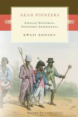 Akanští průkopníci: Dějiny Afriky, diasporické zkušenosti - Akan Pioneers: African Histories, Diasporic Experiences