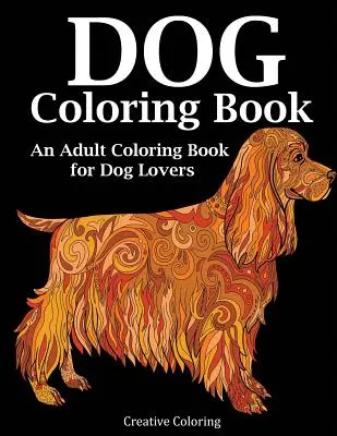 Omalovánky pro psy: Omalovánky pro dospělé pro milovníky psů - Dog Coloring Book: An Adult Coloring Book for Dog Lovers