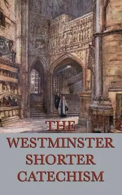 Westminsterský kratší katechismus - The Westminster Shorter Catechism