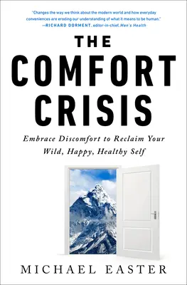 Krize pohodlí: Přijměte nepohodlí a získejte zpět svou divokou, šťastnou a zdravou osobnost. - The Comfort Crisis: Embrace Discomfort to Reclaim Your Wild, Happy, Healthy Self
