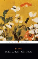 O lásce a ječmeni: Bašóova haiku - On Love and Barley: Haiku of Basho