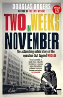 Dva týdny v listopadu - Překvapivý nevyprávěný příběh operace, která svrhla Mugabeho - Two Weeks In November - The astonishing untold story of the operation that toppled Mugabe