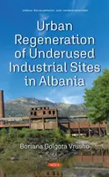 Regenerace nevyužívaných průmyslových areálů v Albánii ve městech - Urban Regeneration of Underused Industrial Sites in Albania
