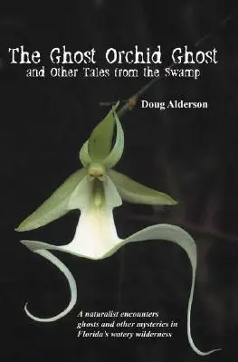 Orchidejový duch: A další příběhy z bažin (The Ghost Orchid Ghost: And Other Tales from the Swamp) - The Ghost Orchid Ghost: And Other Tales from the Swamp