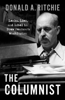Sloupkař: Úniky informací, lži a pomluvy ve Washingtonu Drew Pearsona (upravené vydání) - The Columnist: Leaks, Lies, and Libel in Drew Pearson's Washington