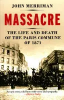Masakr - Život a smrt Pařížské komuny v roce 1871 - Massacre - The Life and Death of the Paris Commune of 1871