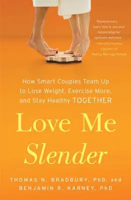 Miluj mě štíhlou: Jak se chytré páry spojí, aby společně zhubly, více cvičily a zůstaly zdravé. - Love Me Slender: How Smart Couples Team Up to Lose Weight, Exercise More, and Stay Healthy Together