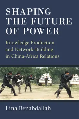 Utváření budoucnosti moci: Tvorba znalostí a budování sítí ve vztazích mezi Čínou a Afrikou. - Shaping the Future of Power: Knowledge Production and Network-Building in China-Africa Relations