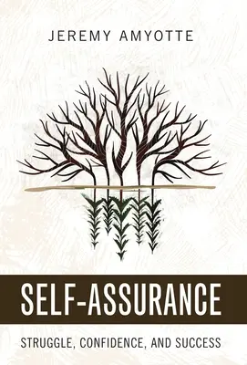 Sebevědomí: Vydejte se na cestu k úspěchu: Boj, sebedůvěra a úspěch - Self-Assurance: Struggle, Confidence, and Success