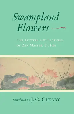 Květy z bažin: Dopisy a přednášky zenového mistra Ta Huiho - Swampland Flowers: The Letters and Lectures of Zen Master Ta Hui