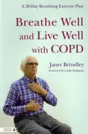 Dobře dýchat a dobře žít s Copd: 28denní plán dechových cvičení pro ženy a muže s AIDS - Breathe Well and Live Well with Copd: A 28-Day Breathing Exercise Plan