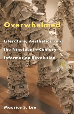 Overwhelmed: Literatura, estetika a informační revoluce devatenáctého století - Overwhelmed: Literature, Aesthetics, and the Nineteenth-Century Information Revolution