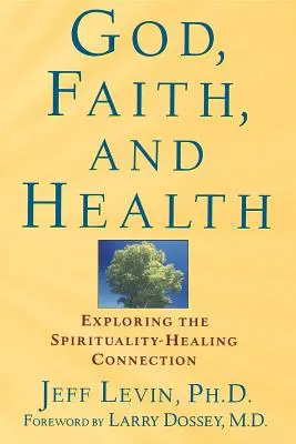 Bůh, víra a zdraví: Zkoumání spojení spirituality a uzdravování. - God, Faith, and Health: Exploring the Spirituality-Healing Connection