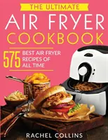 The Ultimate Air Fryer Cookbook: The Ultimate Air Fryer Cookbook: (s nutričními údaji, snadnými a zdravými recepty): 575 nejlepších receptů všech dob z fritézy na vzduchu (s nutričními údaji, snadnými a zdravými recepty) - The Ultimate Air Fryer Cookbook: 575 Best Air Fryer Recipes of All Time (with Nutrition Facts, Easy and Healthy Recipes)