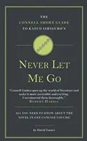 Connellův stručný průvodce knihou Kazua Ishigura Nikdy mě nenech jít - Connell Short Guide To Kazuo Ishiguro's Never Let Me Go
