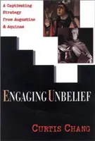 Engaging Unbelief: Augustin a Akvinský: podmanivá strategie - Engaging Unbelief: A Captivating Strategy from Augustine and Aquinas