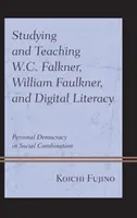 Studium a výuka W. C. Falknera, Williama Faulknera a digitální gramotnosti: Osobní demokracie v sociální kombinaci - Studying and Teaching W.C. Falkner, William Faulkner, and Digital Literacy: Personal Democracy in Social Combination