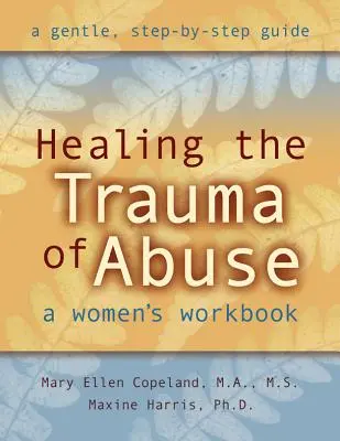 Léčení traumatu ze zneužívání: Pracovní příručka pro ženy - Healing the Trauma of Abuse: A Women's Workbook