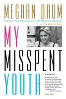 Mé ztracené mládí: Eseje - My Misspent Youth: Essays