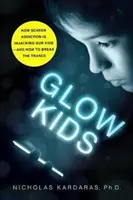 Zářící děti: Jak závislost na obrazovkách ovládá naše děti - a jak se dostat z transu - Glow Kids: How Screen Addiction Is Hijacking Our Kids - And How to Break the Trance