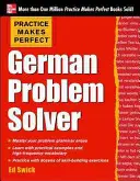 Cvičení dělá němčinu dokonalou Řešení problémů: Se 130 cvičeními - Practice Makes Perfect German Problem Solver: With 130 Exercises