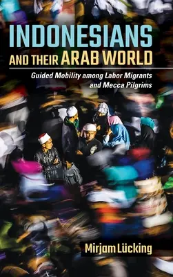Indonésané a jejich arabský svět - Indonesians and Their Arab World
