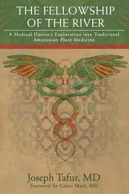 The Fellowship of the River (Společenství řeky): Příběh řeky: Lékařův průzkum tradiční amazonské rostlinné medicíny: Příběh řeky: Lékařův průzkum tradiční amazonské rostlinné medicíny - The Fellowship of the River: A Medical Doctor's Exploration into Traditional Amazonian Plant Medicine