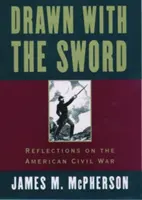 Vytažen mečem: Úvahy o americké občanské válce - Drawn with the Sword: Reflections on the American Civil War