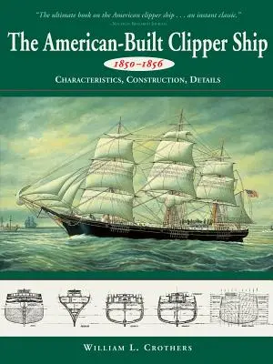 Americká kliprová loď z let 1850-1856: charakteristika, konstrukce a detaily - American-Built Clipper Ship, 1850-1856: Characteristics, Construction, and Details
